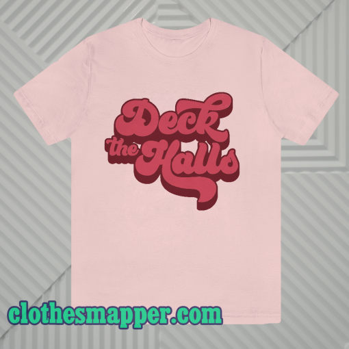 Deck the Halls T Shirt