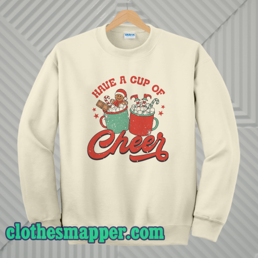 Have A Cup Of Cheer Christmas Sweatshirt