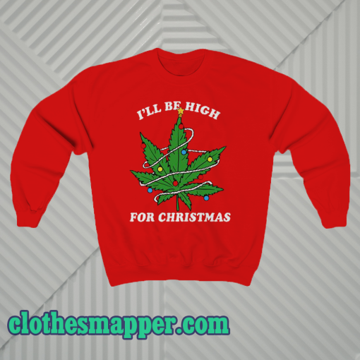Ill Be Hight For Christmas Sweatshirt