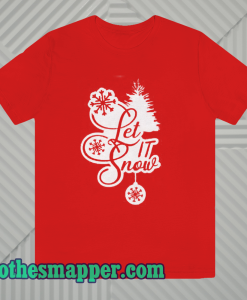 Let It Snow T Shirt