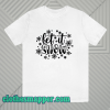 Let It Snow T Shirt