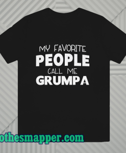 My Favorite People Call Me Grumpa T Shirt