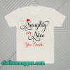 Naughty or Nice You Decide T Shirt