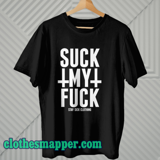 Suck My Fuck T Shirt