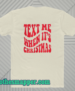 Text Me When It's Christmas T Shirt Back