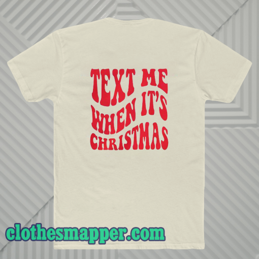 Text Me When It's Christmas T Shirt Back