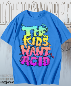 The Kids Want Acid T-Shirt TPKJ1