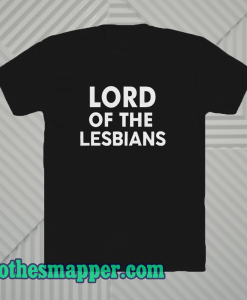 Lord of the lesbians t shirt