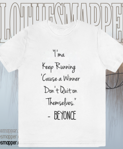 I'ma Keep Running Cause a Winner Don't Quit on Themselves Beyonce Quote T-Shirt TPKJ1