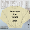 I've Seen The Future And It's Expensive Sweatshirt TPKJ1