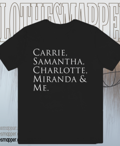 SEX AND THE CITY CARRIE & SAMANTHA & CHARLOTTE & MIRANDA & ME t shirt Black TPKJ1