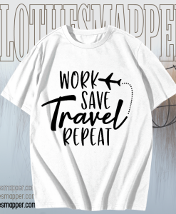 Work Save Travel Repeat T Shirt TPKJ1