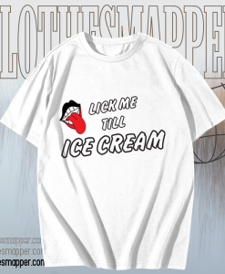 Lick Me Till Ice Cream T-shirt TPKJ1