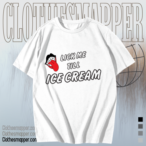 Lick Me Till Ice Cream T-shirt TPKJ1