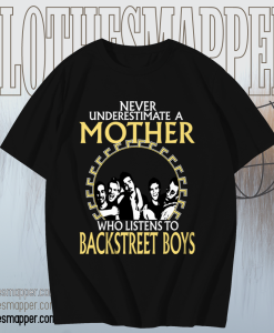 Never Underestimate A Mother Who Listens To Backstreet Boys T Shirt Black TPKJ1
