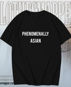 Phenomenally Asian T-shirt TPKJ1