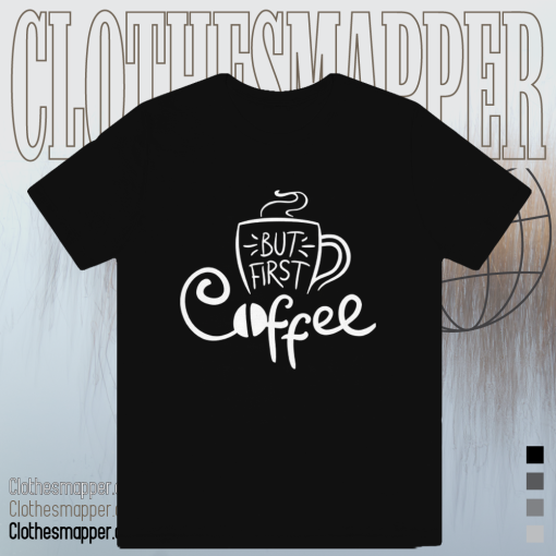 But First Coffee T Shirt TPKJ1