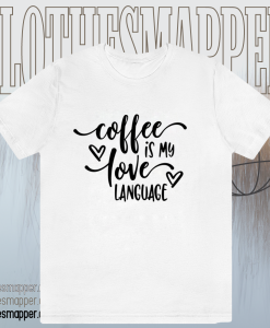 Coffee is My Valentine Love Language TSHIRT TPKJ1