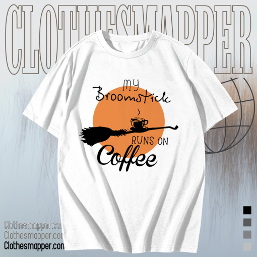 My Broomstick Runs On Coffee T-shirt TPKJ1