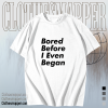 Bored before I even began T-Shirt TPKJ1