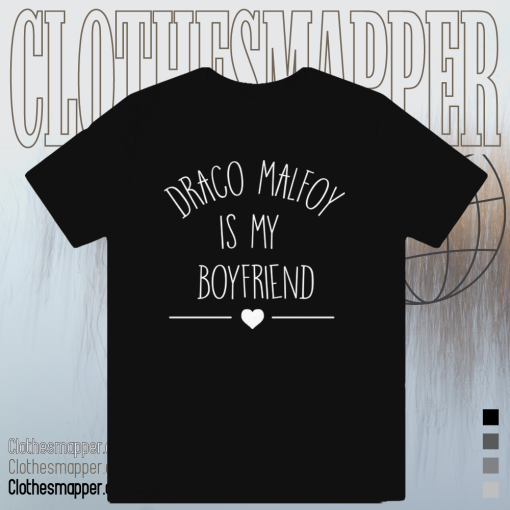 Draco Malfoy Is My Boyfriend t-shirt TPKJ1