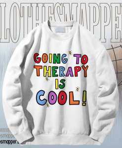 Going To Therapy Is Cool! Sweatshirt TPKJ1