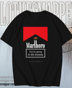 Marlboro You're Going To Die Anyway T-Shirt TPKJ1