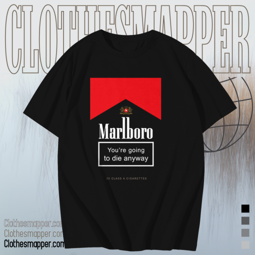 Marlboro You're Going To Die Anyway T-Shirt TPKJ1