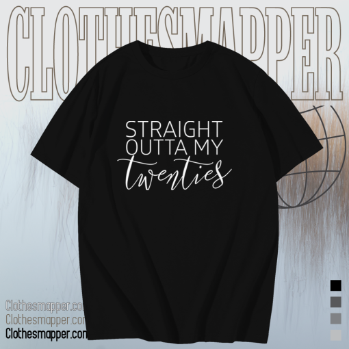 Straight Outta My Twenties Shirt TPKJ1