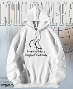 Love the booty respect the booty hoodie TPKJ1
