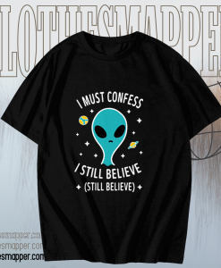 Alien Still Believe t shirt TPKJ1