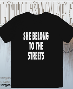 She Belong To The Streets T-Shirt TPKJ1