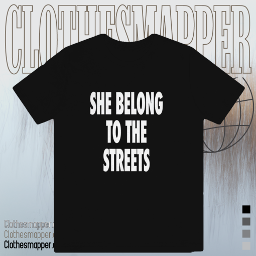 She Belong To The Streets T-Shirt TPKJ1