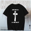 Jesus loves you so i don't have to t shirt TPKJ1