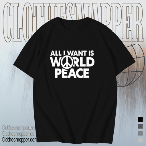 All I Want Is World Peace T-Shirt TPKJ1