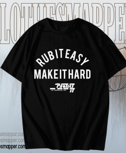 Rub It Easy Make It Hard t shirt TPKJ1