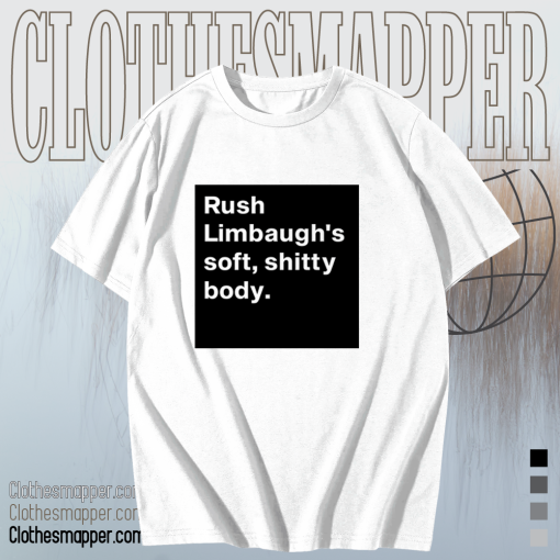 Rush Limbaugh’s soft shitty body T shirt TPKJ1