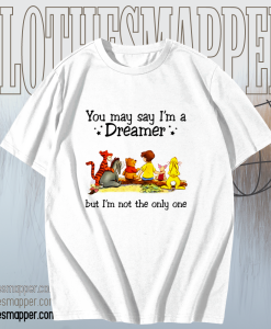 Winnie the Pooh you may say I’m a dreamer but I’m not the only one T-shirt TPKJ1