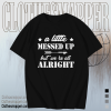 A Little Messed Up But We Re All Alright T-Shirt TPKJ1