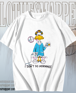 I Don’t Do Mornings Coffee Duck T-Shirt TPKJ1