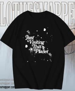 Just Visiting This Planet T-Shirt TPKJ1