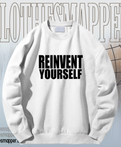 Reinvent Yourself Sweatshirt TPKJ1