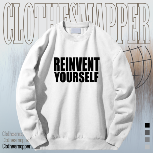 Reinvent Yourself Sweatshirt TPKJ1