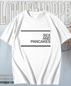 Sex and Pancakes T-shirt TPKJ1