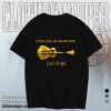 There Will Be An Answer Let It Be T Shirt TPKJ1