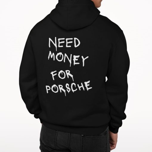 Need Money For Porsche Hoodie Back